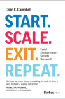 Start. Scale. Exit. Repeat.: Serial Entrepreneurs' Secrets Revealed! By Colin C. Campbell Cover Image