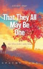 That They All May Be One: Father I Pray, as You and I Are One By Graeme Cann Cover Image