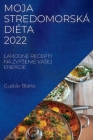 Moja Stredomorská Diéta 2022: Lahodné Recepty Na Zvýsenie Vasej Energie By Gustáv Blaho Cover Image