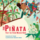 The Piñata That the Farm Maiden Hung By Samantha R. Vamos, Sebastia Serra (Illustrator) Cover Image
