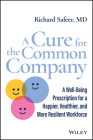 A Cure for the Common Company: A Well-Being Prescription for a Healthier, Happier, and More Resilient Workforce By Richard Safeer Cover Image
