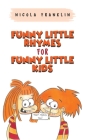 Funny Little Rhymes for Funny Little Kids By Nicola Franklin Cover Image