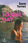 Lo que hay / What It Is By Sara Torres Cover Image