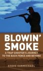 Blowin' Smoke: A Trap Shooter's Journey to the Back Fence and Beyond By Steve Carmichael Cover Image