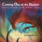 Coming Out of the Illusion: Realizing the Real You Cover Image