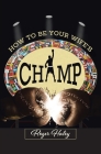 How to Be Your Wife's CHAMP Cover Image
