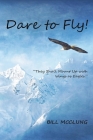 Dare to Fly!: They Shall Mount up with Wings As Eagles By Bill McClung Cover Image