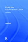 Screenplay: Building Story Through Character By Jule Selbo Cover Image