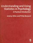 Understanding and Using Statistics in Psychology: A Practical Introduction: Or, How I Came to Know and Love the Standard Error By Jeremy Miles, Philip Banyard Cover Image