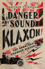 Danger Sound Klaxon!: The Horn That Changed History By Matthew F. Jordan Cover Image