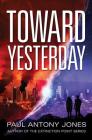 Toward Yesterday By Paul Antony Jones Cover Image