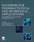 Polymers for Pharmaceutical and Biomedical Applications: Fundamentals, Selection, and Preparation By Vandana Patravale (Editor), John I. Disouza (Editor), Aliasgar Shahiwala (Editor) Cover Image
