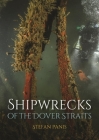 Shipwrecks of the Dover Straits By Stefan Panis Cover Image