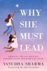 Why She Must Lead: Bridging the Gap Between Women of Color and Opportunities By Vasudha Sharma, Aditi Govitrikar (Foreword by) Cover Image