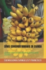 Cómo Comemos Bananas En Uganda: Los Seis Tipos de Bananos Encontrados En Uganda By Ssemugoma Evangelist Francisco Cover Image