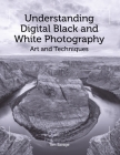 Understanding Digital Black and White Photography: Art and Techniques By Tim Savage Cover Image