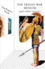 The Trojan War Museum: and Other Stories Cover Image
