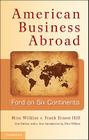 American Business Abroad: Ford on Six Continents By Mira Wilkins, Frank Ernest Hill, Allan Nevins (Introduction by) Cover Image
