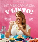 My Mexican Mesa, Y Listo!: Beautiful Flavors, Family Style (A Cookbook) By Jenny Martinez Cover Image