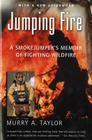 Jumping Fire: A Smokejumper's Memoir of Fighting Wildfire By Murry A. Taylor Cover Image