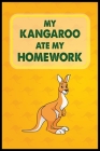 My Kangaroo Ate My Homework: Kangaroo Lover Notebook Gifts for Children Cover Image