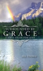 Surrounded by Grace: A Bible Study for Lent By Bill Thomas Cover Image