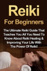 Reiki For Beginners: The Ultimate Reiki Guide That Teaches You All You Need To Know About Reiki Healing & Improving Your Life With The Powe By Amber Rainey Cover Image