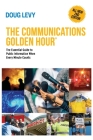 The Communications Golden Hour: The Essential Guide to Public Information When Every Minute Counts By Doug Levy Cover Image