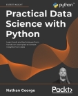 Practical Data Science with Python: Learn tools and techniques from hands-on examples to extract insights from data By Nathan George Cover Image