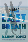 The Last Breath (Dexter Vega Mystery #2) By Danny Lopez Cover Image