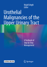 Urothelial Malignancies of the Upper Urinary Tract: A Textbook of Step by Step Management By Majid Eshghi (Editor) Cover Image