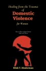 Healing from the Trauma of Domestic Violence for Women By Klish T. Kinderman Cover Image