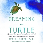 Dreaming in Turtle Lib/E: A Journey Through the Passion, Profit, and Peril of Our Most Coveted Prehistoric Creatures By Peter Laufer (Read by), Peter Laufer, Richard Branson (Introduction by) Cover Image