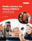 Media Literacy for Young Children: Teaching Beyond the Screen Time Debates By Faith Rogow Cover Image