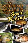 The Weekend Angler's Guide To Good Fishing By Keith Bartlett Cover Image