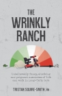 The Wrinkly Ranch: Unbelievably funny, shocking and poignant anecdotes of life and work in Long-Term Care By Tristan Squire-Smith Cover Image