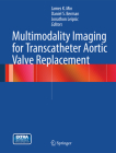 Multimodality Imaging for Transcatheter Aortic Valve Replacement By James K. Min (Editor), Daniel S. Berman (Editor), Jonathon Leipsic (Editor) Cover Image