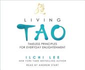 Living Tao: Timeless Principles for Everyday Enlightenment By Ilchi Lee, Andrew Start (With) Cover Image