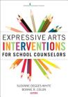 Expressive Arts Interventions for School Counselors By Suzanne Degges-White (Editor), Bonnie R. Colon (Editor) Cover Image