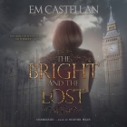 The Bright and the Lost By Em Castellan, Heather Wilds (Read by) Cover Image