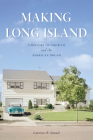Making Long Island: A History of Growth and the American Dream By Lawrence R. Samuel Cover Image