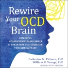 Rewire Your Ocd Brain: Powerful Neuroscience-Based Skills to Break Free from Obsessive Thoughts and Fears By William H. Youngs, Catherine M. Pittman, Kitty Hendrix (Read by) Cover Image