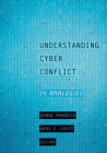Understanding Cyber Conflict: Fourteen Analogies By George Perkovich (Editor), Ariel E. Levite (Editor) Cover Image
