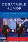 Debatable Humor: Laughing Matters on the 2008 Presidential Primary Campaign By Patrick A. Stewart Cover Image