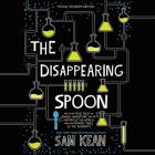 The Disappearing Spoon: And Other True Tales of Rivalry, Adventure, and the History of the World from the Periodic Table of the Elements By Sam Kean, Robert Petkoff (Read by) Cover Image