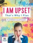 I Am Upset That's Why I Plan Planner Elephant By Planners &. Notebooks Inspira Journals Cover Image