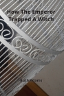 How The Emperor Trapped A Witch By Ruth Adams Cover Image
