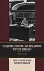 Collecting, Curating, and Researching Writers' Libraries: A Handbook By Richard W. Oram (Editor), Joseph Nicholson (With) Cover Image