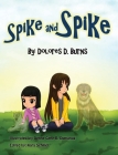 Spike and Spike By Dolores D. Burns, Denne Gene B. Domanog (Illustrator) Cover Image