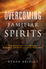 Overcoming Familiar Spirits: Deliverance from Unseen Demonic Enemies and Spiritual Debt (Spiritual Warfare) Cover Image